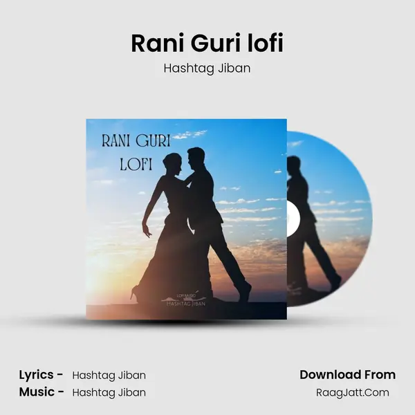 Rani Guri lofi Song mp3 | Hashtag Jiban