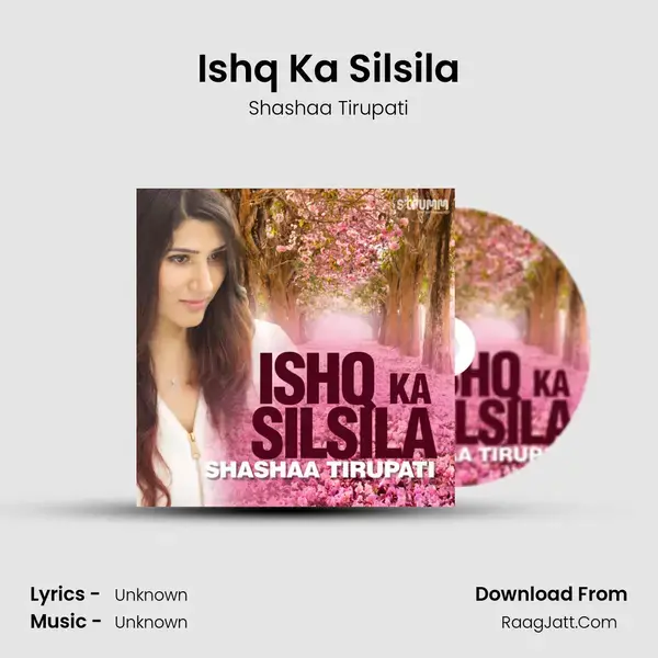 Ishq Ka Silsila Song mp3 | Shashaa Tirupati