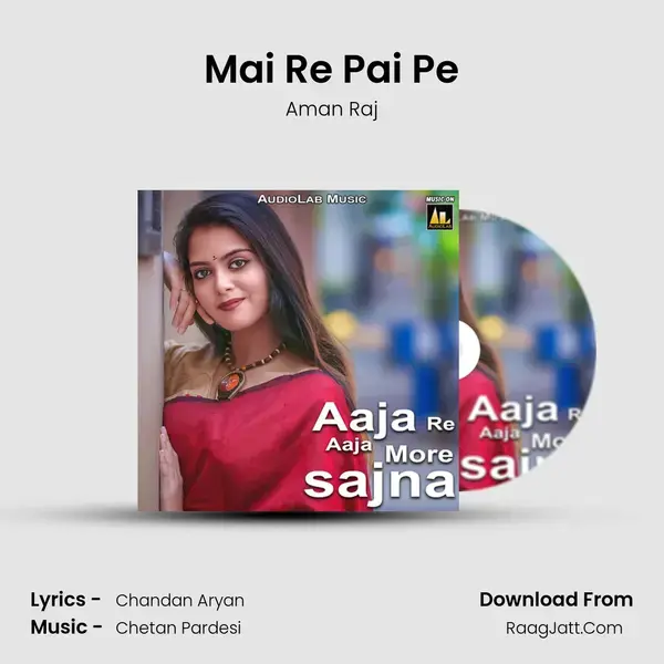 Mai Re Pai Pe Song mp3 | Aman Raj