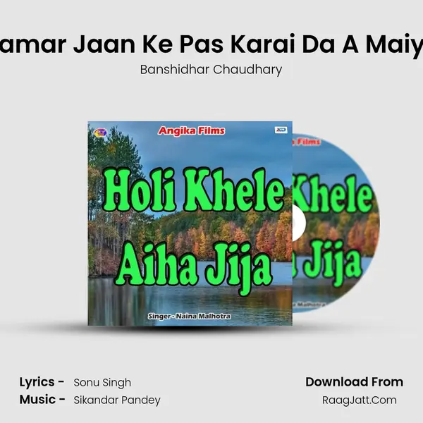 Hamar Jaan Ke Pas Karai Da A Maiya Song mp3 | Banshidhar Chaudhary