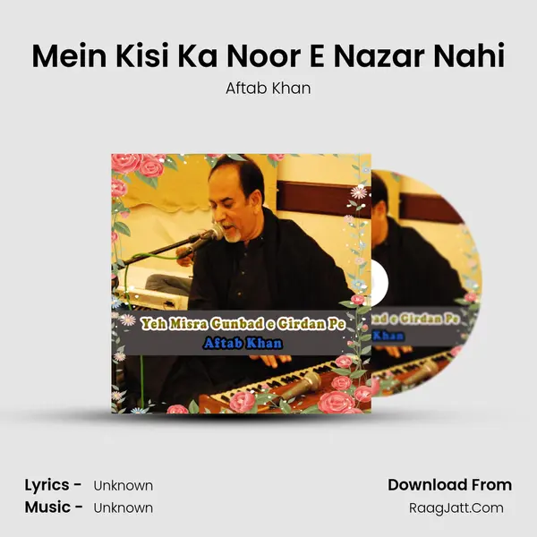 Mein Kisi Ka Noor E Nazar Nahi Song mp3 | Aftab Khan