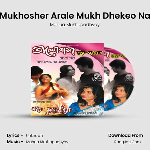 Mukhosher Arale Mukh Dhekeo Na mp3 song