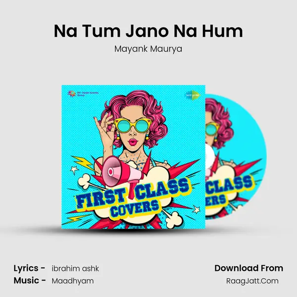 Na Tum Jano Na Hum Song mp3 | Mayank Maurya