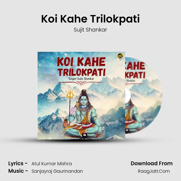 Koi Kahe Trilokpati Song mp3 | Sujit Shankar