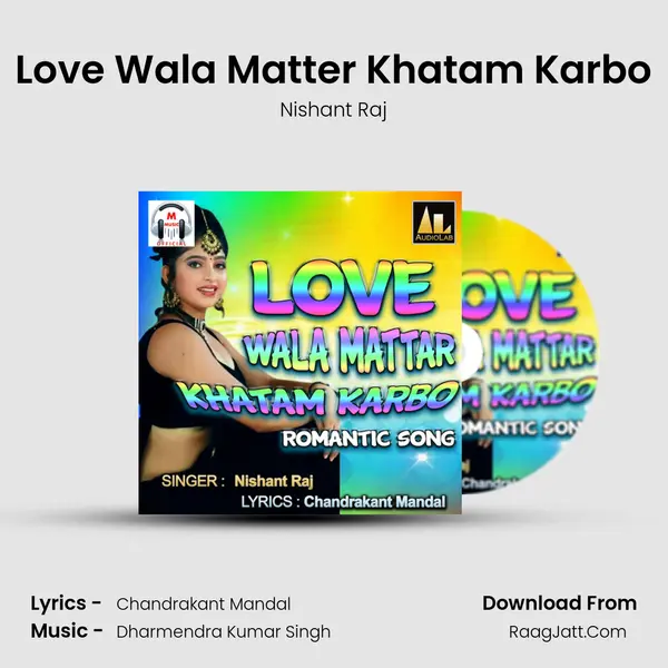 Love Wala Matter Khatam Karbo mp3 song