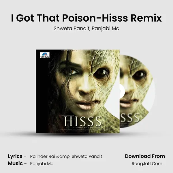 I Got That Poison-Hisss Remix Song mp3 | Shweta Pandit