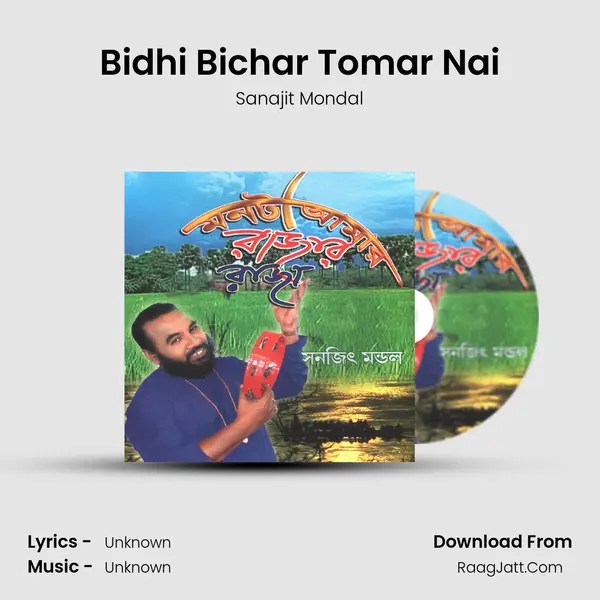 Bidhi Bichar Tomar Nai Song mp3 | Sanajit Mondal