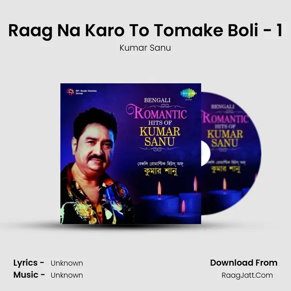 Raag Na Karo To Tomake Boli - 1 Song mp3 | Kumar Sanu