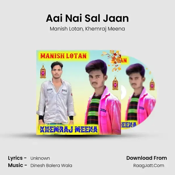 Aai Nai Sal Jaan Song mp3 | Manish Lotan