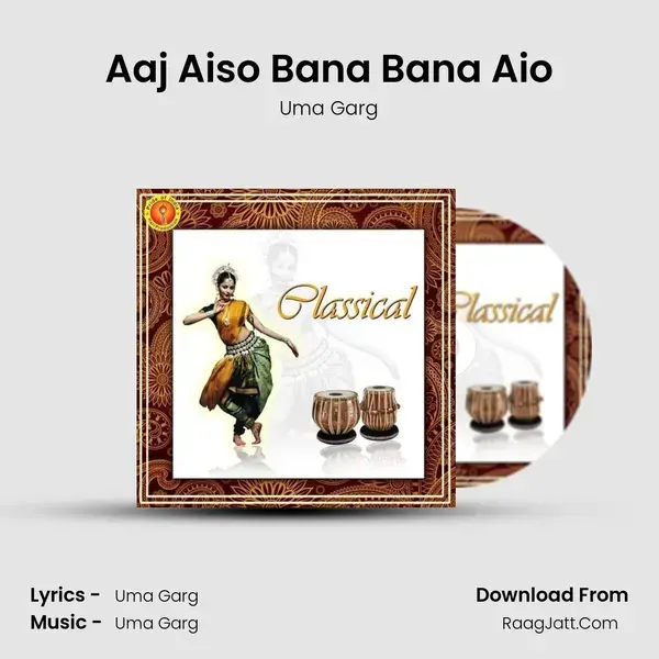 Aaj Aiso Bana Bana Aio Song mp3 | Uma Garg