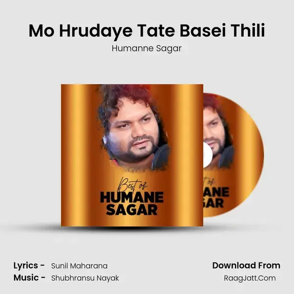 Mo Hrudaye Tate Basei Thili Song mp3 | Humanne Sagar