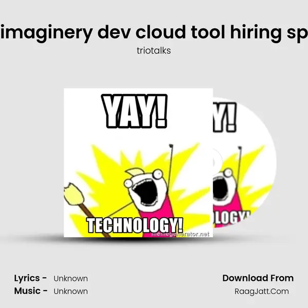 #7 imaginery dev cloud tool hiring spree Song mp3 | triotalks