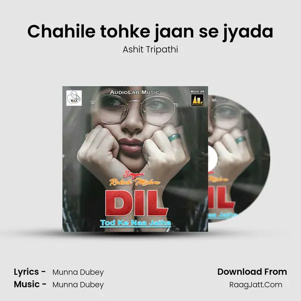 Chahile tohke jaan se jyada Song mp3 | Ashit Tripathi