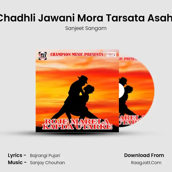 Chadhli Jawani Mora Tarsata Asahi Song mp3 | Sanjeet Sangam