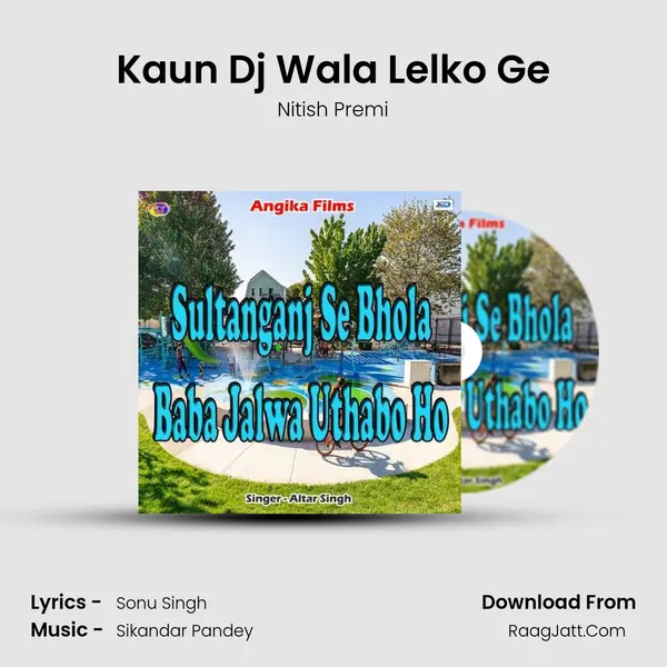 Kaun Dj Wala Lelko Ge mp3 song