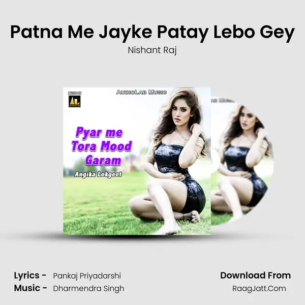 Patna Me Jayke Patay Lebo Gey Song mp3 | Nishant Raj