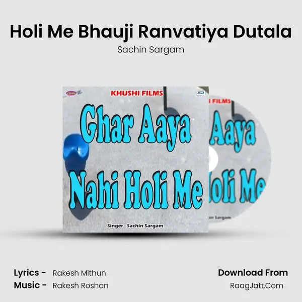 Holi Me Bhauji Ranvatiya Dutala Song mp3 | Sachin Sargam