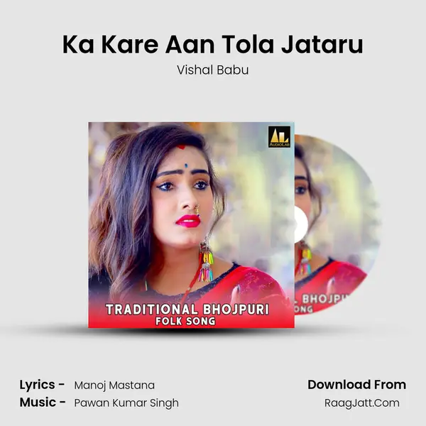 Ka Kare Aan Tola Jataru mp3 song