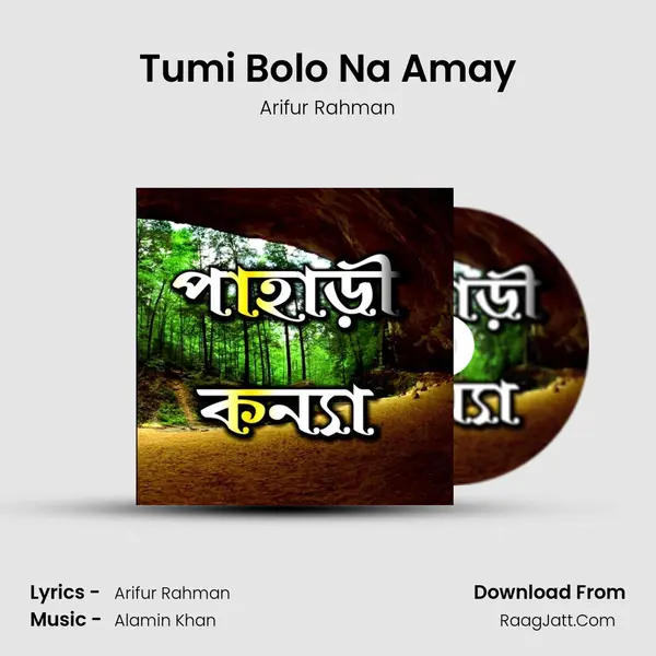 Tumi Bolo Na Amay Song mp3 | Arifur Rahman