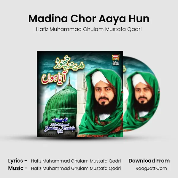 Madina Chor Aaya Hun - Hafiz Muhammad Ghulam Mustafa Qadri