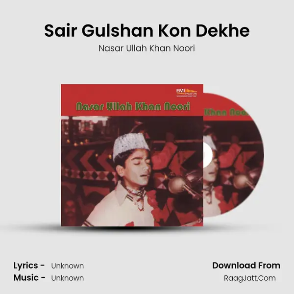 Sair Gulshan Kon Dekhe Song mp3 | Nasar Ullah Khan Noori