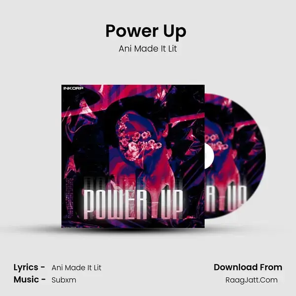 Power Up (Ft. Ani Made It Lit & Ace Assam) Song mp3 | Ani Made It Lit