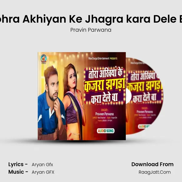 Tohra Akhiyan Ke Jhagra kara Dele Ba Song mp3 | Pravin Parwana