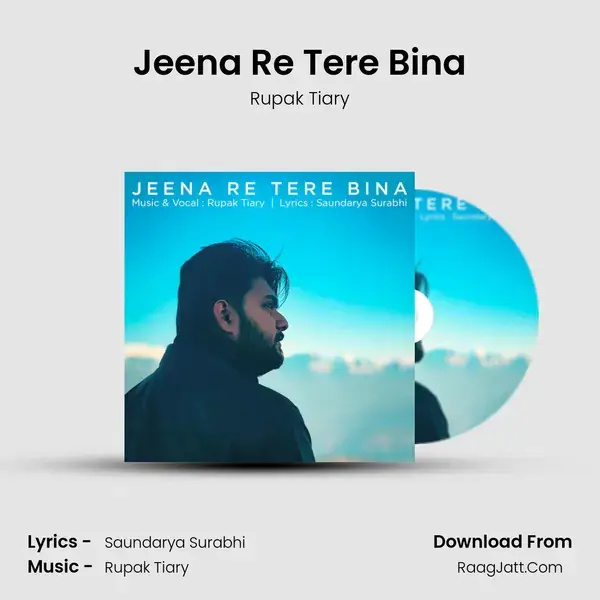 Jeena Re Tere Bina Song mp3 | Rupak Tiary