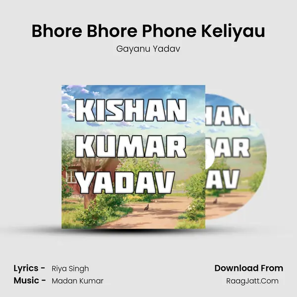 Bhore Bhore Phone Keliyau Song mp3 | Gayanu Yadav