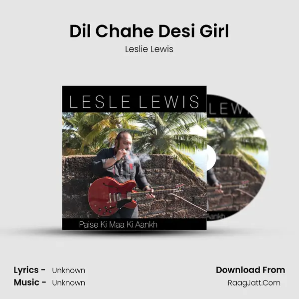 Dil Chahe Desi Girl mp3 song