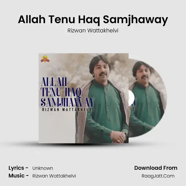 Allah Tenu Haq Samjhaway Song mp3 | Rizwan Wattakhelvi