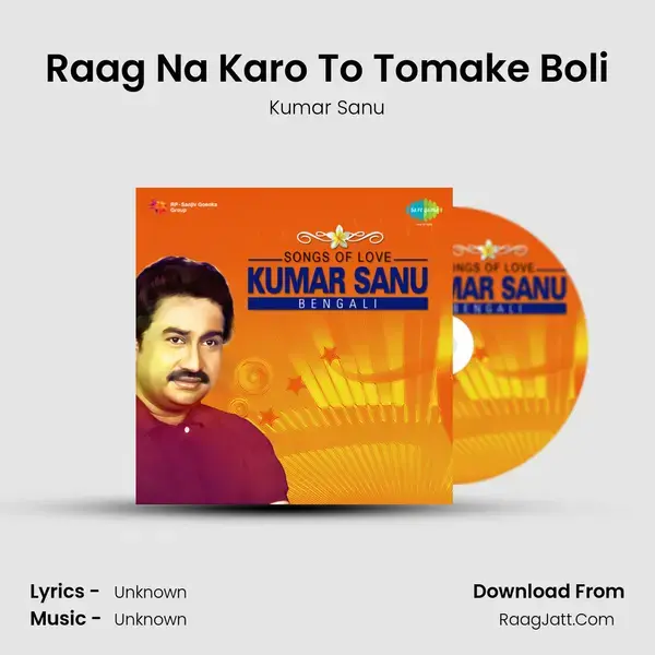 Raag Na Karo To Tomake Boli Song mp3 | Kumar Sanu