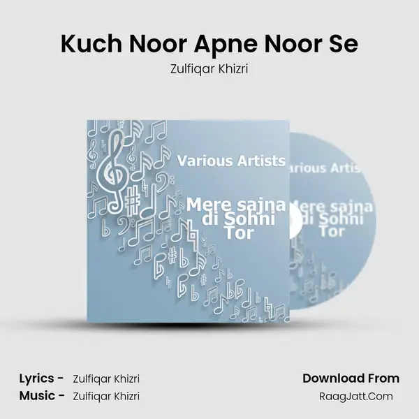 Kuch Noor Apne Noor Se Song mp3 | Zulfiqar Khizri