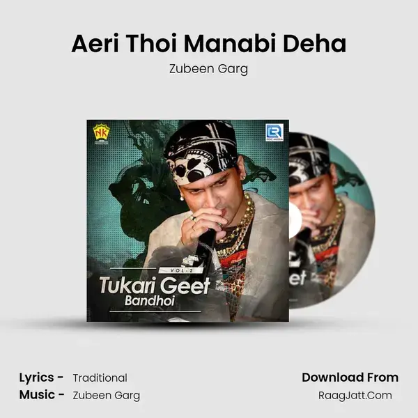 Aeri Thoi Manabi Deha Song mp3 | Zubeen Garg