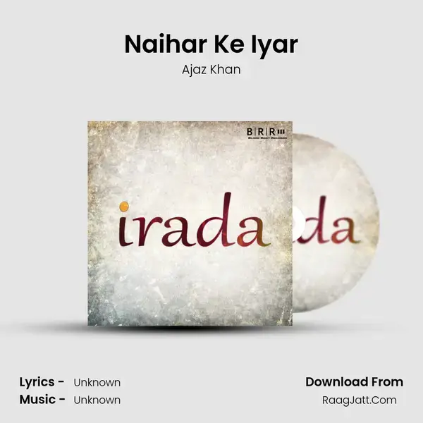 Naihar Ke Iyar Song mp3 | Ajaz Khan