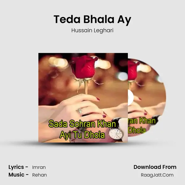 Teda Bhala Ay Song mp3 | Hussain Leghari