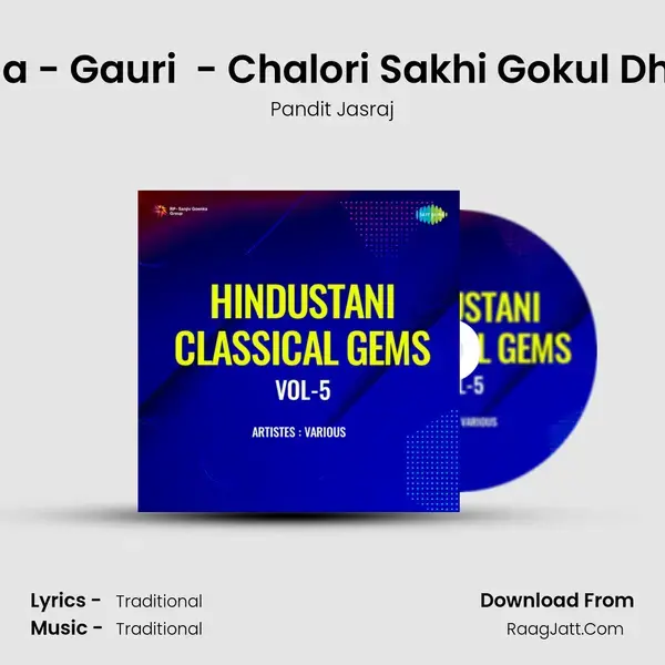 Raga - Gauri (Bhairavi That) - Chalori Sakhi Gokul Dham mp3 song