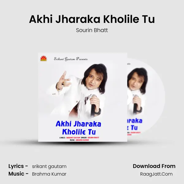 Akhi Jharaka Kholile Tu - Sourin Bhatt