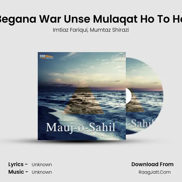 Begana War Unse Mulaqat Ho To Ho mp3 song