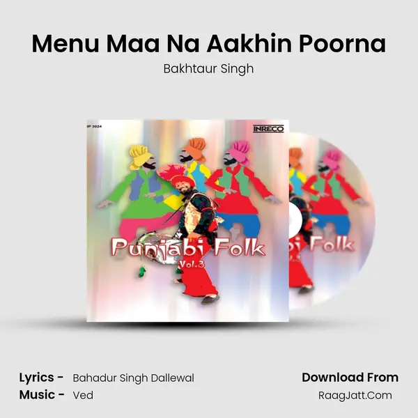 Menu Maa Na Aakhin Poorna Song mp3 | Bakhtaur Singh