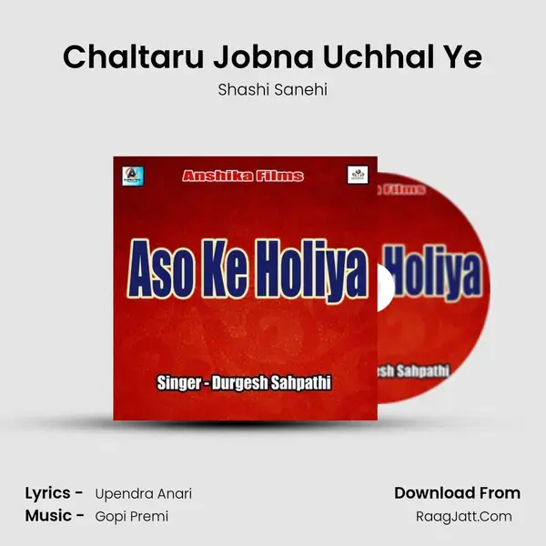 Chaltaru Jobna Uchhal Ye Song mp3 | Shashi Sanehi