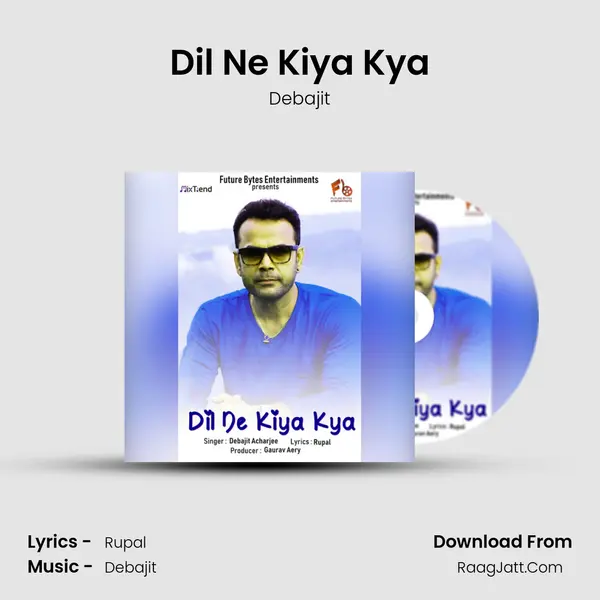 Dil Ne Kiya Kya Song mp3 | Debajit