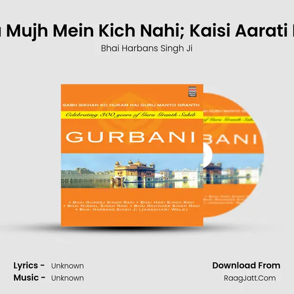 Mera Mujh Mein Kich Nahi; Kaisi Aarati Hoye Song mp3 | Bhai Harbans Singh Ji