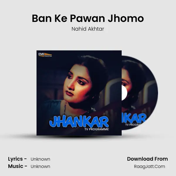 Ban Ke Pawan Jhomo Song mp3 | Nahid Akhtar