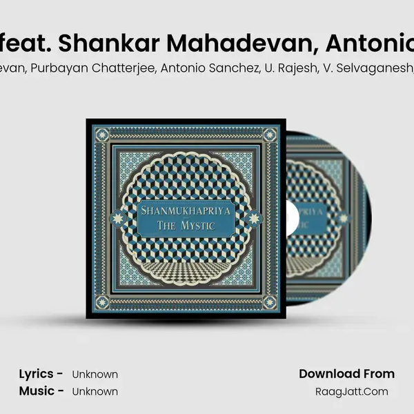 Shanmukhapriya (The Mystic) [feat. Shankar Mahadevan, Antonio Sanchez, U. Rajesh mp3 song