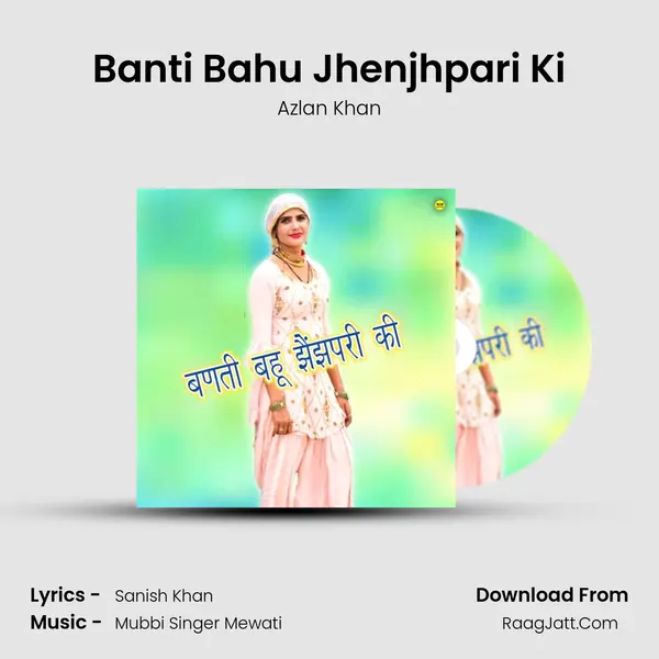 Banti Bahu Jhenjhpari Ki Song mp3 | Azlan Khan