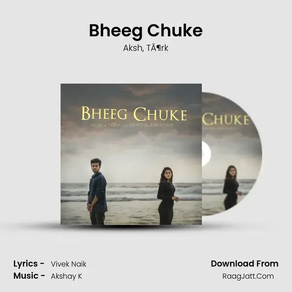 Bheeg Chuke mp3 song