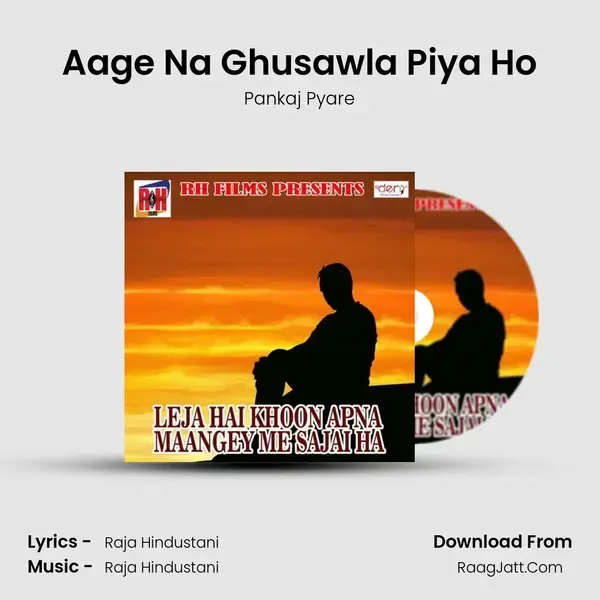 Aage Na Ghusawla Piya Ho mp3 song