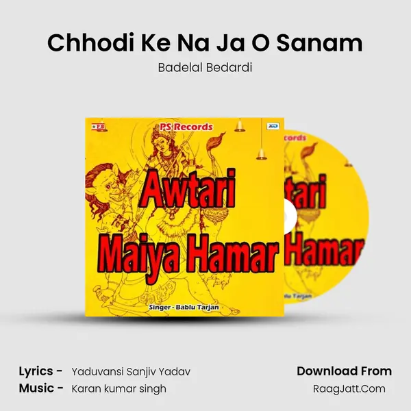 Chhodi Ke Na Ja O Sanam Song mp3 | Badelal Bedardi