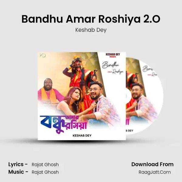 Bandhu Amar Roshiya 2.O mp3 song